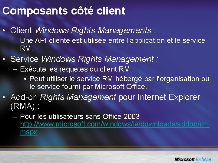 Composants côté client • Client Windows Rights Managements : – Une API cliente est