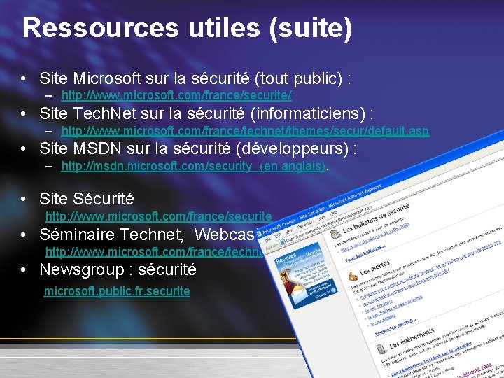 Ressources utiles (suite) • Site Microsoft sur la sécurité (tout public) : – http:
