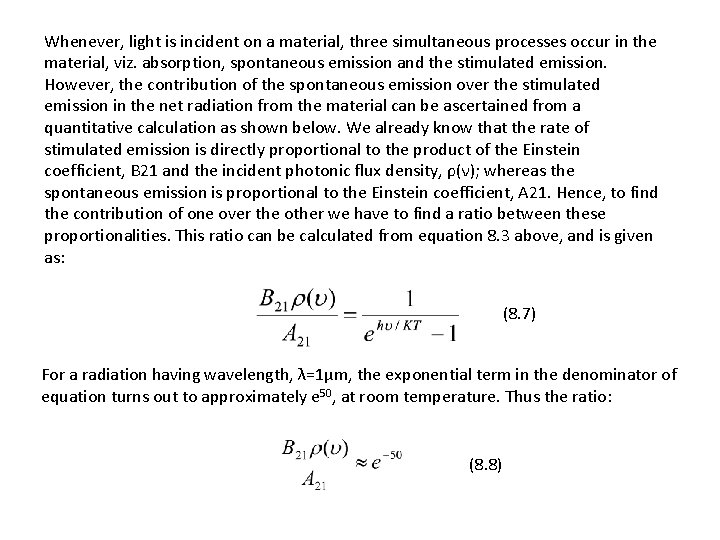 Whenever, light is incident on a material, three simultaneous processes occur in the material,