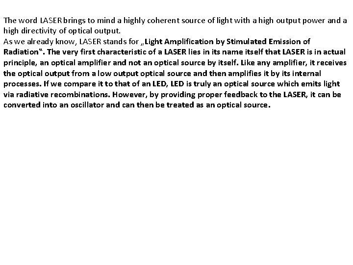 The word LASER brings to mind a highly coherent source of light with a