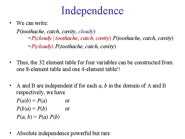 Independence • We can write: P(toothache, catch, cavity, cloudy) =P(cloudy | toothache, catch, cavity)