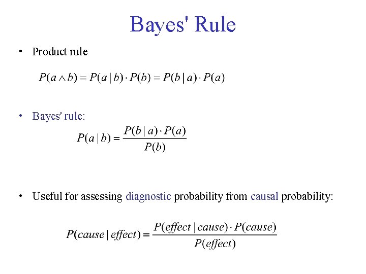 Bayes' Rule • Product rule • Bayes' rule: • Useful for assessing diagnostic probability