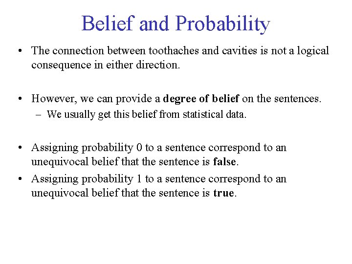 Belief and Probability • The connection between toothaches and cavities is not a logical