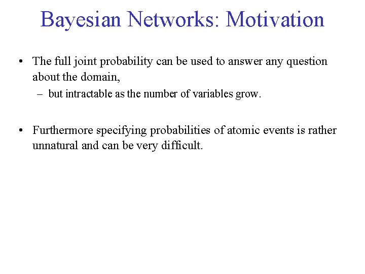 Bayesian Networks: Motivation • The full joint probability can be used to answer any