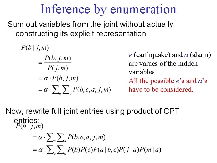 Inference by enumeration Sum out variables from the joint without actually constructing its explicit
