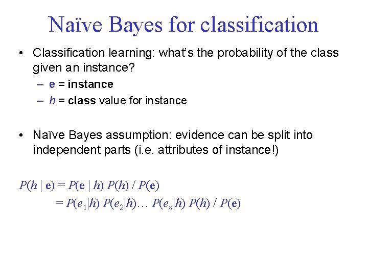 Naïve Bayes for classification • Classification learning: what’s the probability of the class given