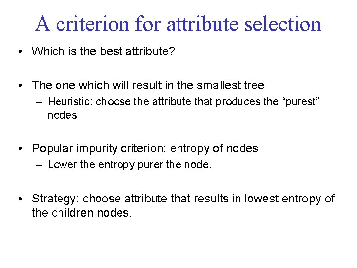 A criterion for attribute selection • Which is the best attribute? • The one