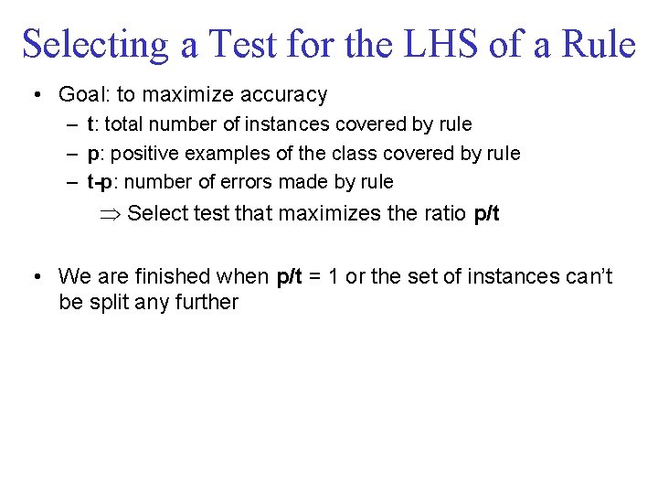 Selecting a Test for the LHS of a Rule • Goal: to maximize accuracy