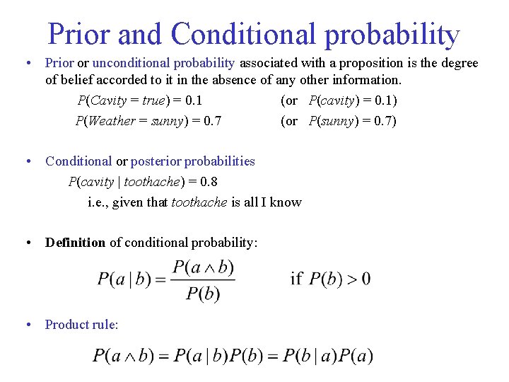 Prior and Conditional probability • Prior or unconditional probability associated with a proposition is