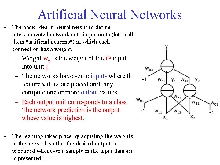 Artificial Neural Networks • The basic idea in neural nets is to define interconnected