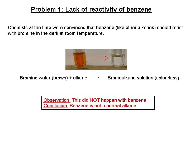 Problem 1: Lack of reactivity of benzene Chemists at the time were convinced that