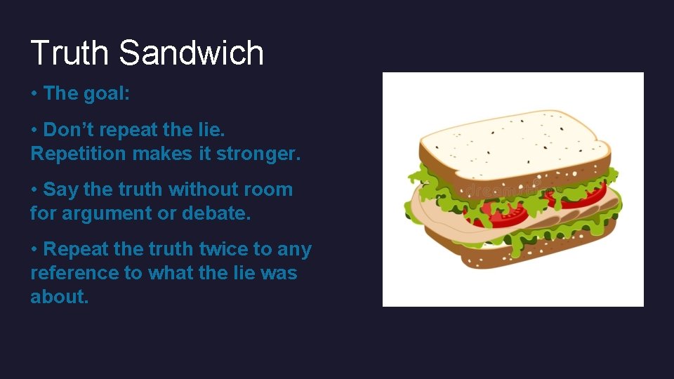 Truth Sandwich • The goal: • Don’t repeat the lie. Repetition makes it stronger.