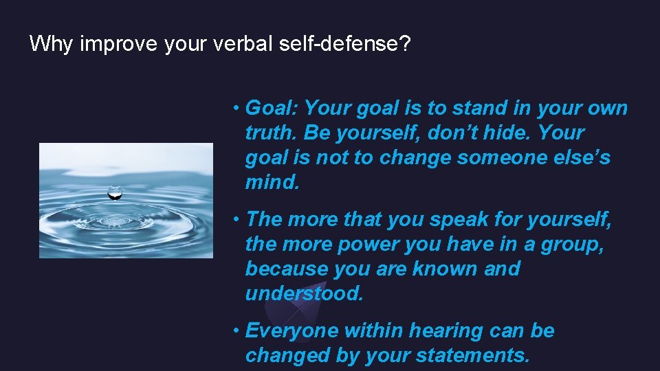 Why improve your verbal self-defense? • Goal: Your goal is to stand in your