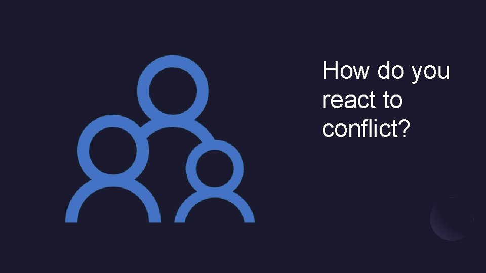 How do you react to conflict? 