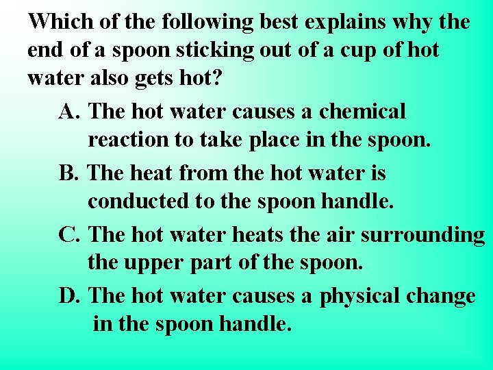 Which of the following best explains why the end of a spoon sticking out