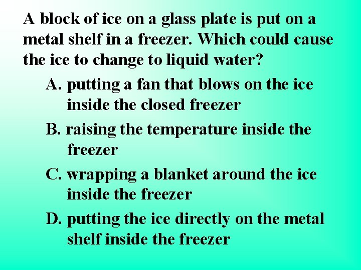 A block of ice on a glass plate is put on a metal shelf