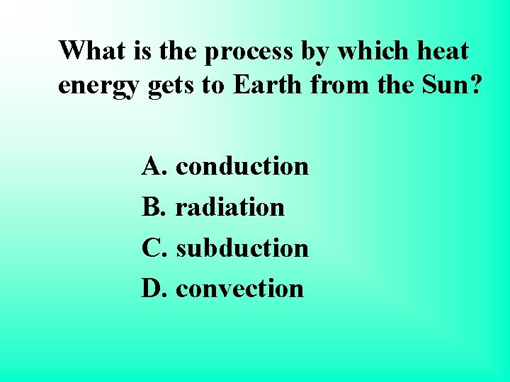 What is the process by which heat energy gets to Earth from the Sun?