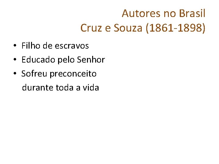 Autores no Brasil Cruz e Souza (1861 -1898) • Filho de escravos • Educado