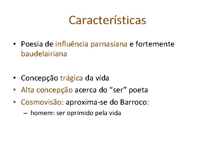 Características • Poesia de influência parnasiana e fortemente baudelairiana • Concepção trágica da vida