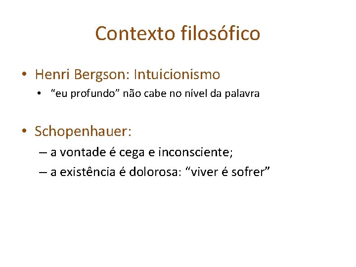 Contexto filosófico • Henri Bergson: Intuicionismo • “eu profundo” não cabe no nível da