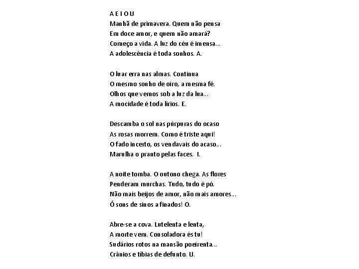 AEIOU Manhã de primavera. Quem não pensa Em doce amor, e quem não amará?