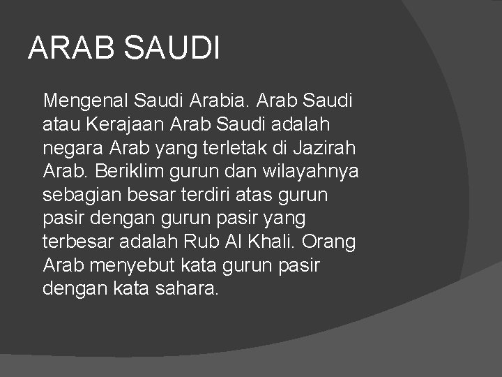 ARAB SAUDI Mengenal Saudi Arabia. Arab Saudi atau Kerajaan Arab Saudi adalah negara Arab ARAB SAUDI Mengenal Saudi Arabia. Arab Saudi atau Kerajaan Arab Saudi adalah negara Arab