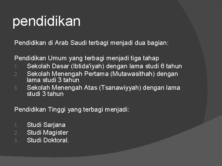 pendidikan Pendidikan di Arab Saudi terbagi menjadi dua bagian: Pendidikan Umum yang terbagi menjadi pendidikan Pendidikan di Arab Saudi terbagi menjadi dua bagian: Pendidikan Umum yang terbagi menjadi