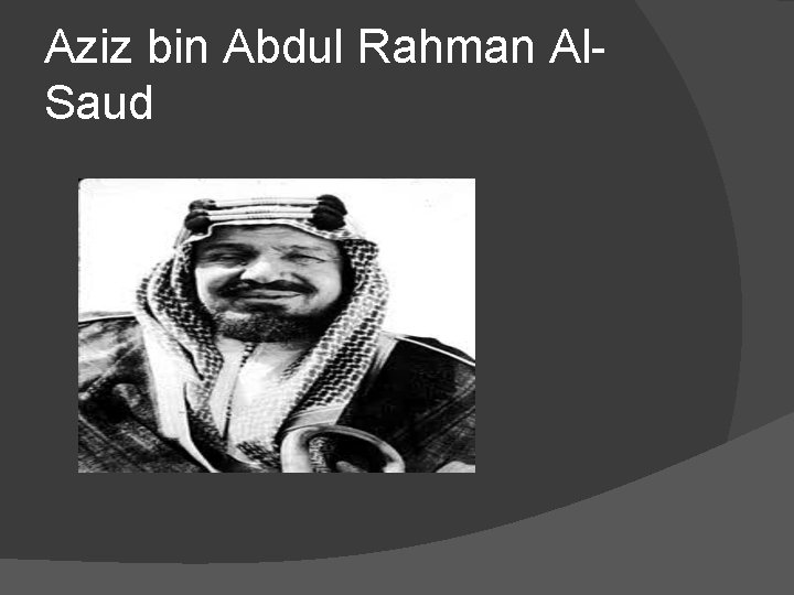 Aziz bin Abdul Rahman Al. Saud Aziz bin Abdul Rahman Al. Saud
