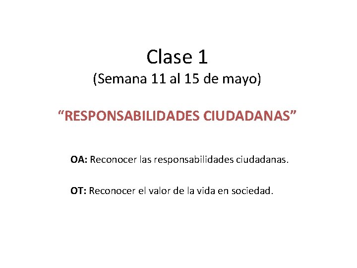 Clase 1 (Semana 11 al 15 de mayo) “RESPONSABILIDADES CIUDADANAS” OA: Reconocer las responsabilidades