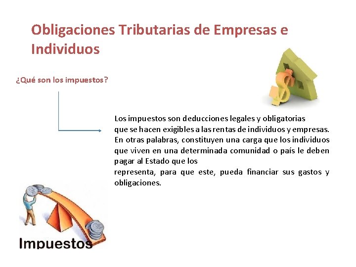 Obligaciones Tributarias de Empresas e Individuos ¿Qué son los impuestos? Los impuestos son deducciones