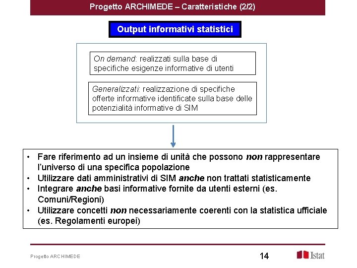 Progetto ARCHIMEDE – Caratteristiche (2/2) Output informativi statistici On demand: realizzati sulla base di