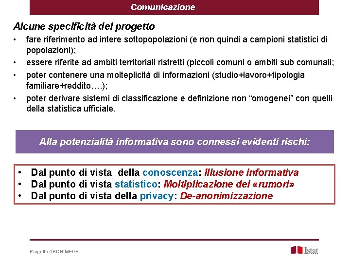 Comunicazione Alcune specificità del progetto • • fare riferimento ad intere sottopopolazioni (e non