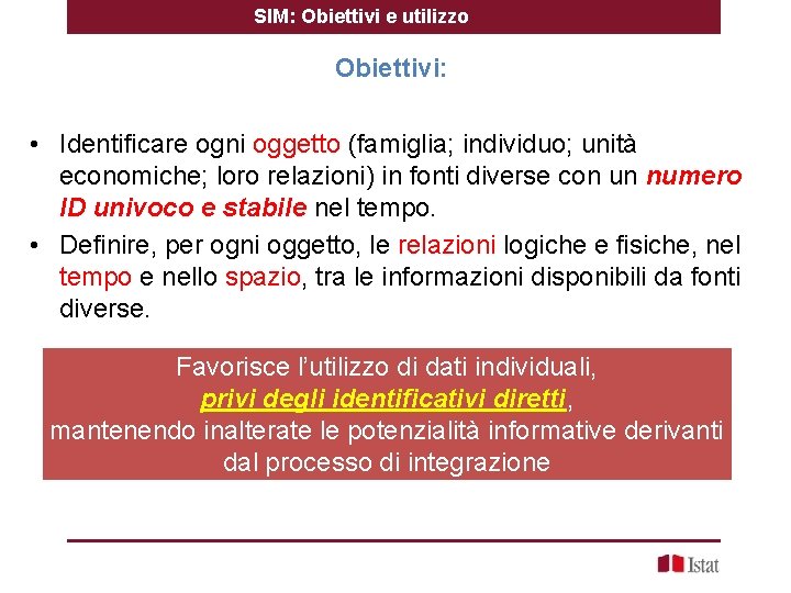 SIM: Obiettivi e utilizzo Obiettivi: • Identificare ogni oggetto (famiglia; individuo; unità economiche; loro