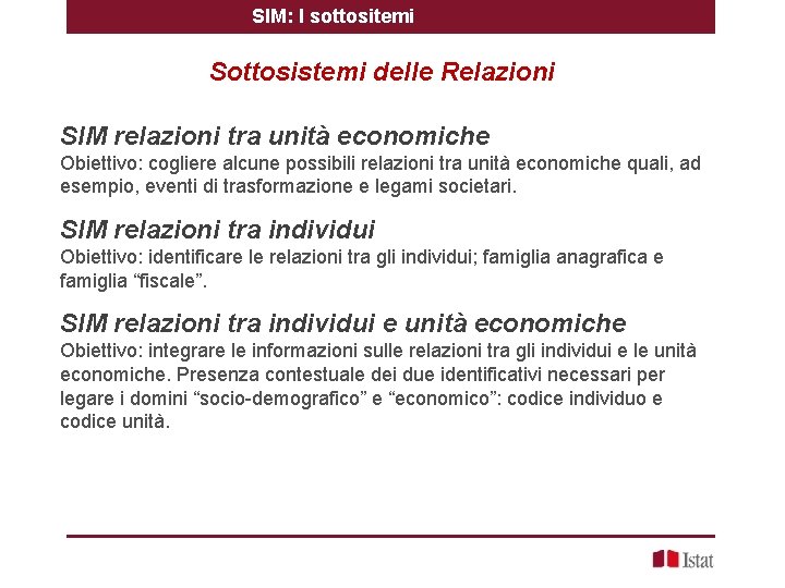 SIM: I sottositemi Sottosistemi delle Relazioni SIM relazioni tra unità economiche Obiettivo: cogliere alcune