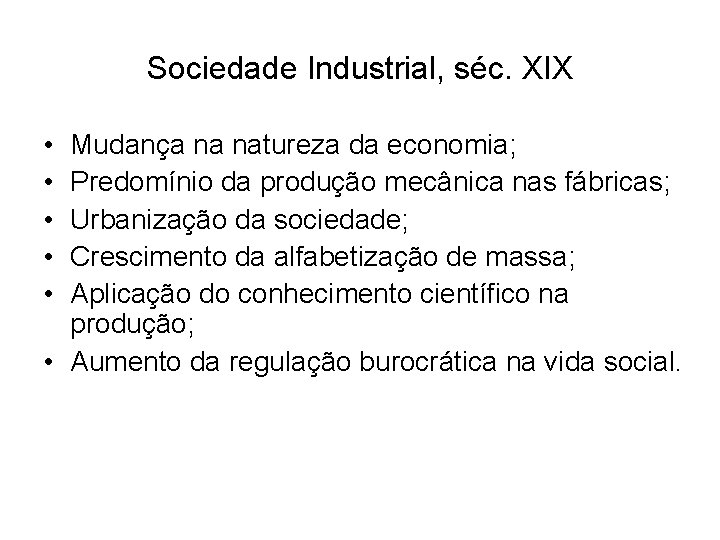 Sociedade Industrial, séc. XIX • • • Mudança na natureza da economia; Predomínio da