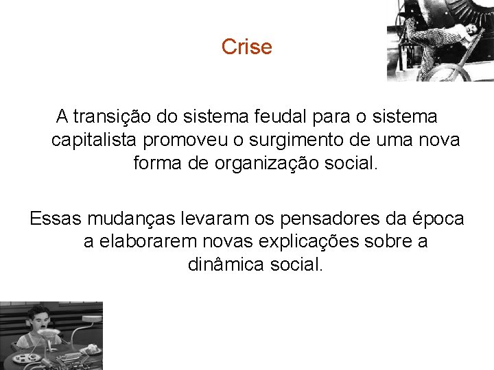 Crise A transição do sistema feudal para o sistema capitalista promoveu o surgimento de