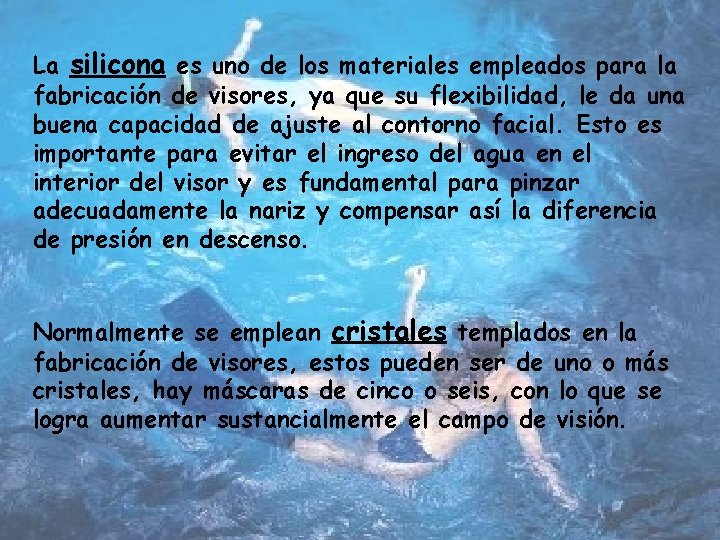 La silicona es uno de los materiales empleados para la fabricación de visores, ya