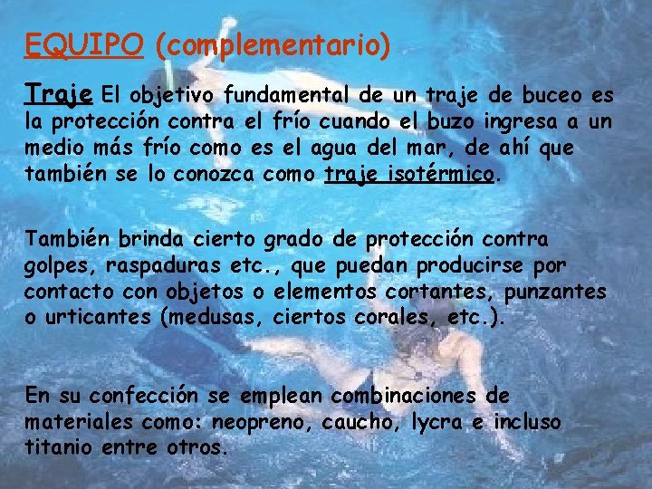 EQUIPO (complementario) Traje El objetivo fundamental de un traje de buceo es la protección