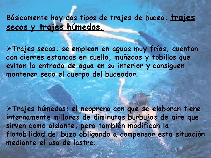 Básicamente hay dos tipos de trajes de buceo: trajes secos y trajes húmedos. ØTrajes