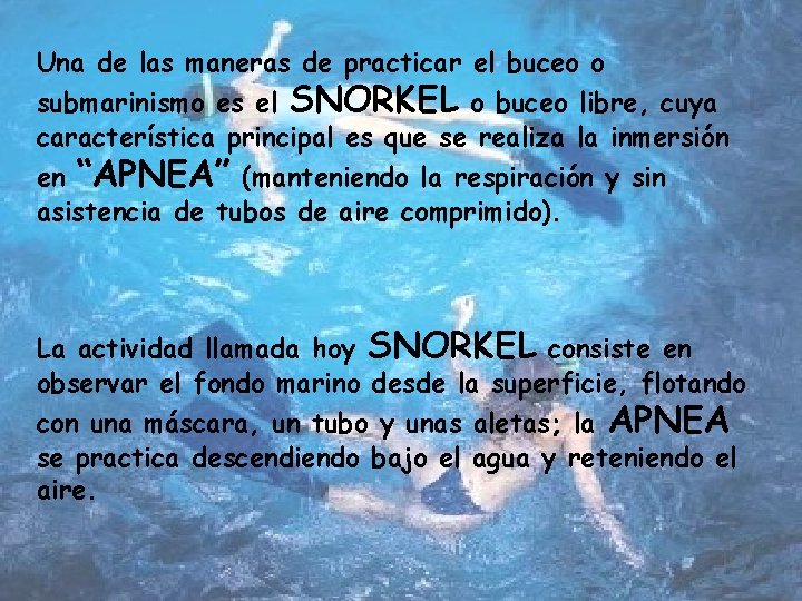 Una de las maneras de practicar el buceo o submarinismo es el SNORKEL o