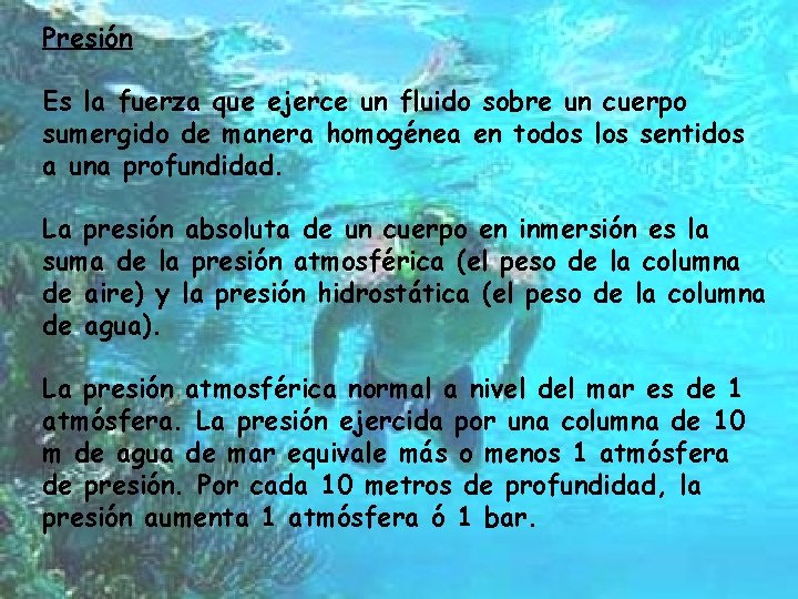 Presión Es la fuerza que ejerce un fluido sobre un cuerpo sumergido de manera