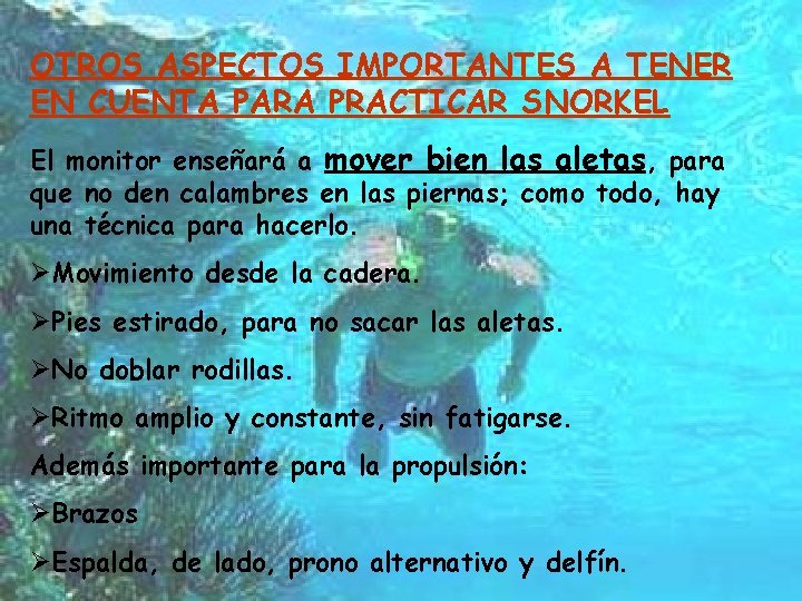 OTROS ASPECTOS IMPORTANTES A TENER EN CUENTA PARA PRACTICAR SNORKEL El monitor enseñará a