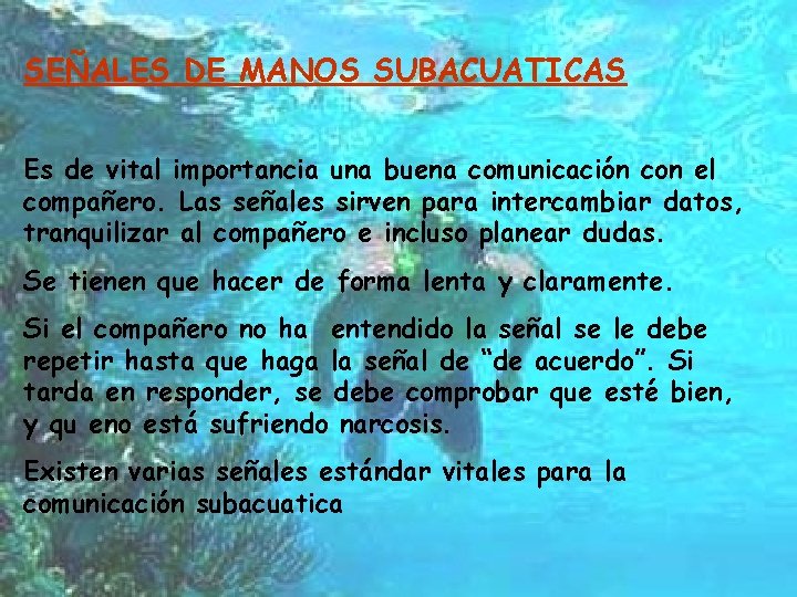 SEÑALES DE MANOS SUBACUATICAS Es de vital importancia una buena comunicación con el compañero.