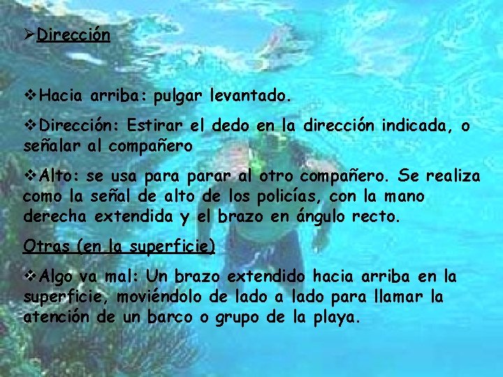 ØDirección v. Hacia arriba: pulgar levantado. v. Dirección: Estirar el dedo en la dirección