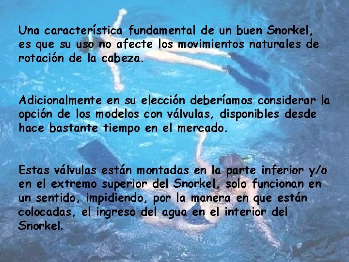 Una característica fundamental de un buen Snorkel, es que su uso no afecte los