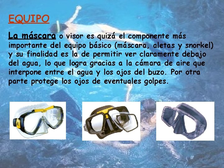 EQUIPO La máscara o visor es quizá el componente más importante del equipo básico