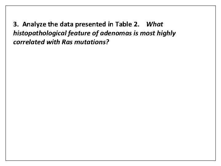 3. Analyze the data presented in Table 2. What histopathological feature of adenomas is