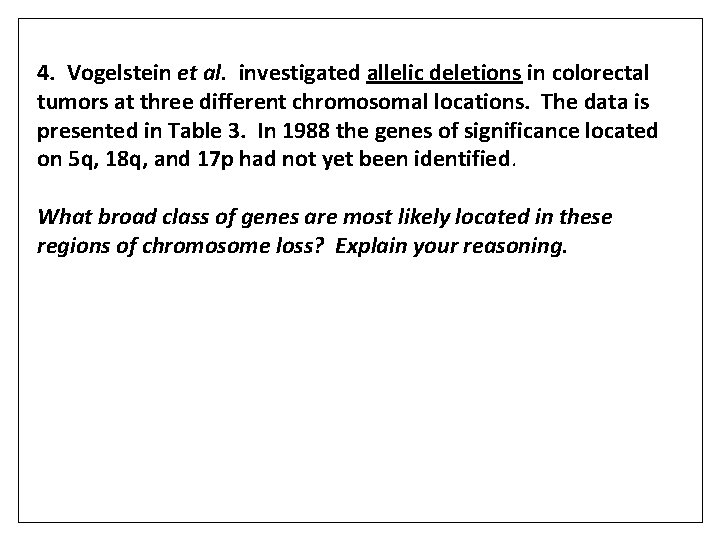 4. Vogelstein et al. investigated allelic deletions in colorectal tumors at three different chromosomal