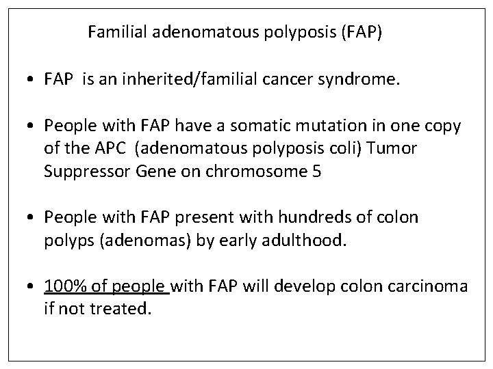Familial adenomatous polyposis (FAP) • FAP is an inherited/familial cancer syndrome. • People with