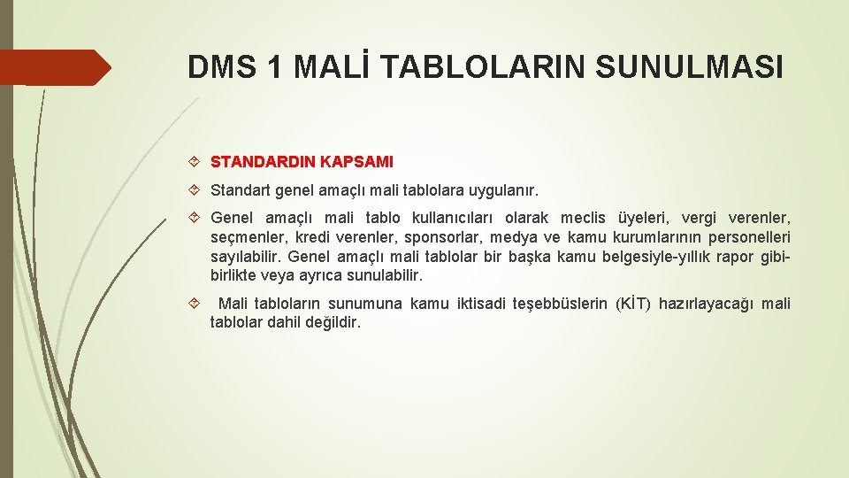 DMS 1 MALİ TABLOLARIN SUNULMASI STANDARDIN KAPSAMI Standart genel amaçlı mali tablolara uygulanır. Genel